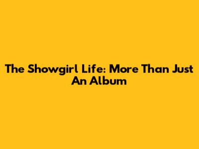 The Showgirl Life: More Than Just An Album