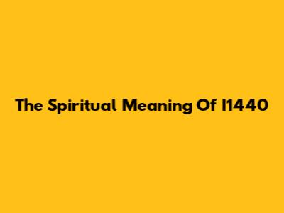 The Spiritual Meaning Of I1440