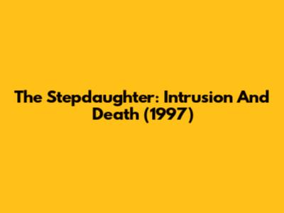 The Stepdaughter: Intrusion And Death (1997)