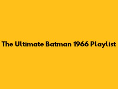 The Ultimate Batman 1966 Playlist