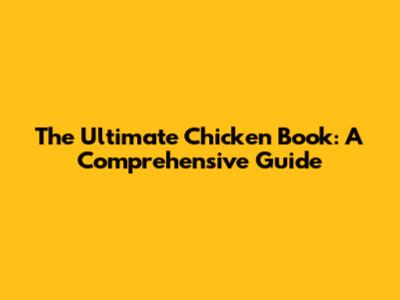 The Ultimate Chicken Book: A Comprehensive Guide