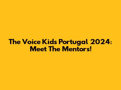 The Voice Kids Portugal 2024: Meet The Mentors!