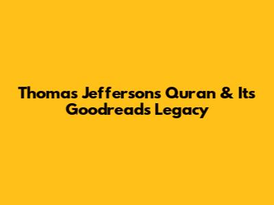 Thomas Jefferson's Quran & Its Goodreads Legacy