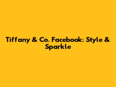 Tiffany & Co. Facebook: Style & Sparkle