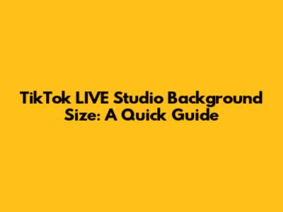 TikTok LIVE Studio Background Size: A Quick Guide