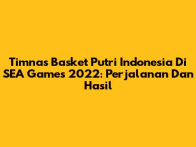 Timnas Basket Putri Indonesia Di SEA Games 2022: Perjalanan Dan Hasil