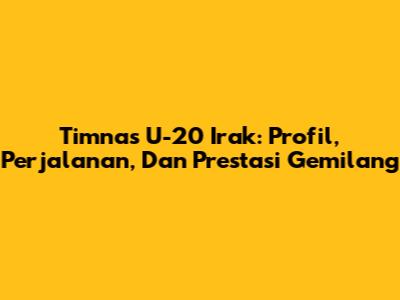 Timnas U-20 Irak: Profil, Perjalanan, Dan Prestasi Gemilang