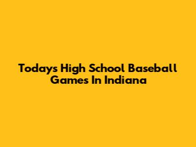 Today's High School Baseball Games In Indiana