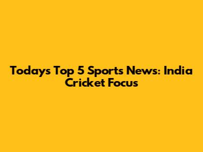 Today's Top 5 Sports News: India Cricket Focus