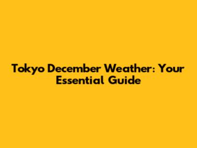 Tokyo December Weather: Your Essential Guide