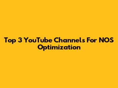 Top 3 YouTube Channels For NOS Optimization
