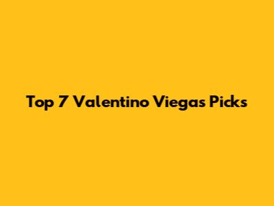 Top 7 Valentino Viegas Picks