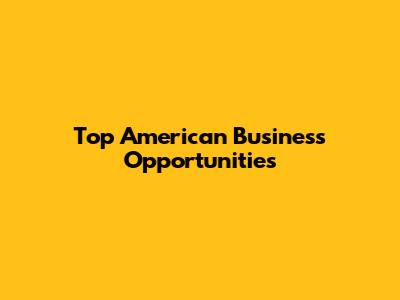 Top American Business Opportunities