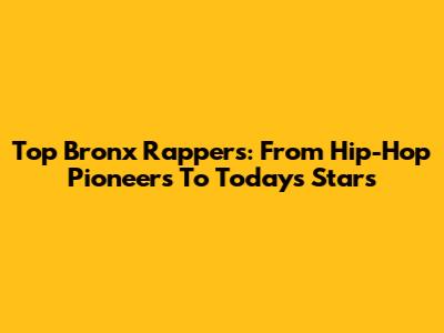 Top Bronx Rappers: From Hip-Hop Pioneers To Today's Stars