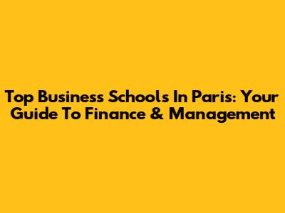 Top Business Schools In Paris: Your Guide To Finance & Management