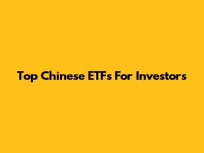 Top Chinese ETFs For Investors