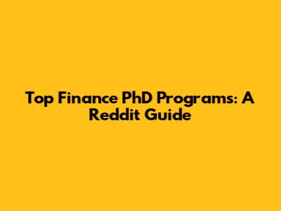Top Finance PhD Programs: A Reddit Guide