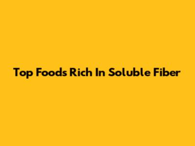 Top Foods Rich In Soluble Fiber