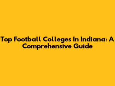 Top Football Colleges In Indiana: A Comprehensive Guide