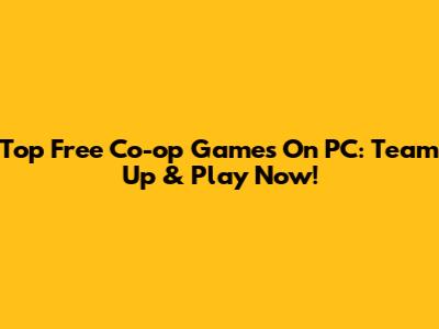 Top Free Co-op Games On PC: Team Up & Play Now!