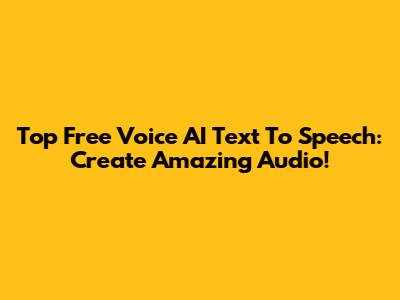 Top Free Voice AI Text To Speech: Create Amazing Audio!