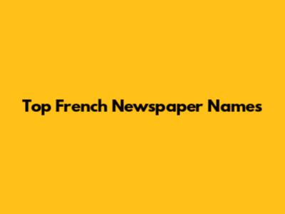 Top French Newspaper Names