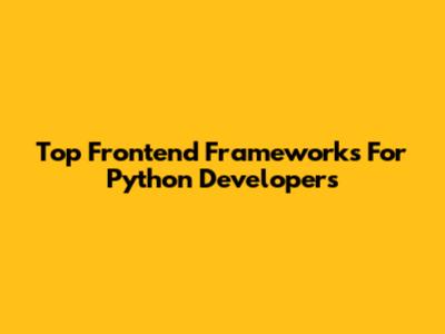 Top Frontend Frameworks For Python Developers