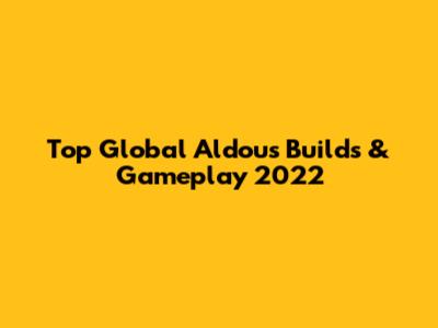 Top Global Aldous Builds & Gameplay 2022