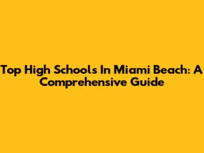 Top High Schools In Miami Beach: A Comprehensive Guide