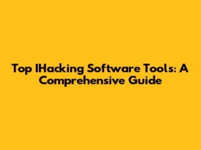Top IHacking Software Tools: A Comprehensive Guide