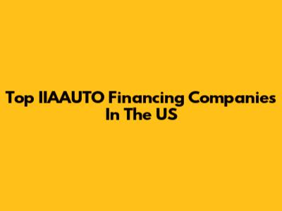 Top IIAAUTO Financing Companies In The US
