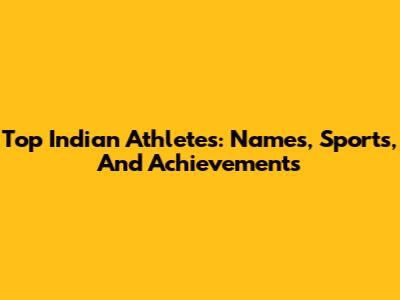 Top Indian Athletes: Names, Sports, And Achievements