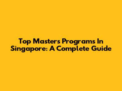 Top Master's Programs In Singapore: A Complete Guide