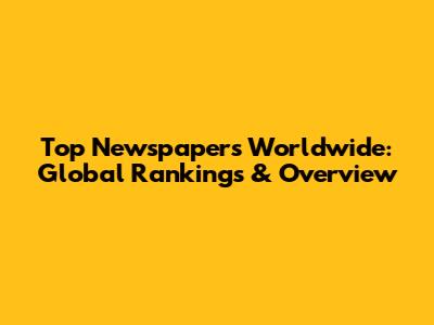 Top Newspapers Worldwide: Global Rankings & Overview