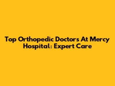 Top Orthopedic Doctors At Mercy Hospital: Expert Care