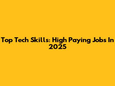 Top Tech Skills: High Paying Jobs In 2025