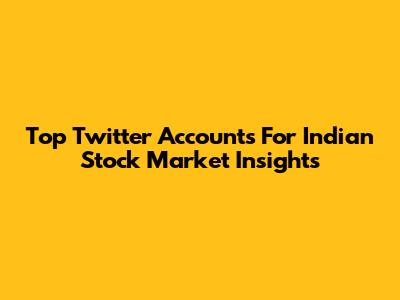 Top Twitter Accounts For Indian Stock Market Insights