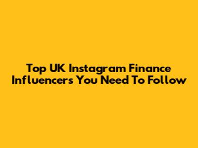 Top UK Instagram Finance Influencers You Need To Follow