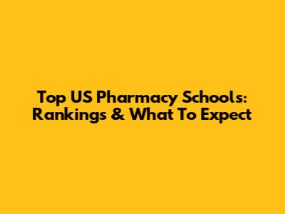 Top US Pharmacy Schools: Rankings & What To Expect