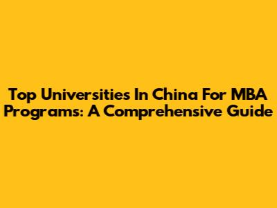 Top Universities In China For MBA Programs: A Comprehensive Guide