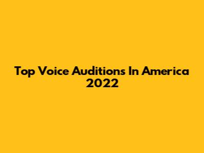 Top Voice Auditions In America 2022
