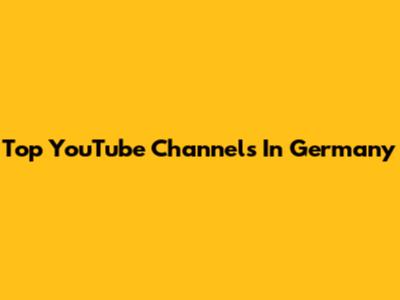 Top YouTube Channels In Germany