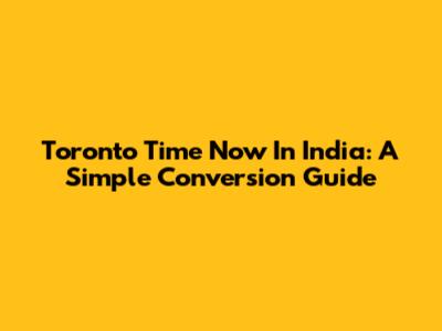 Toronto Time Now In India: A Simple Conversion Guide