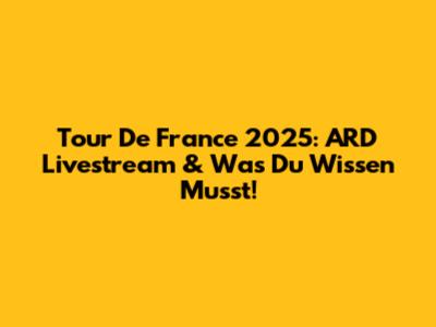 Tour De France 2025: ARD Livestream & Was Du Wissen Musst!