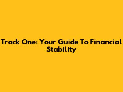 Track One: Your Guide To Financial Stability