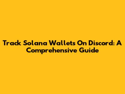 Track Solana Wallets On Discord: A Comprehensive Guide