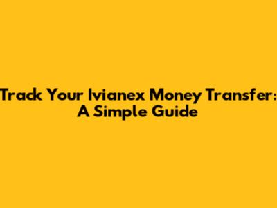 Track Your Ivianex Money Transfer: A Simple Guide
