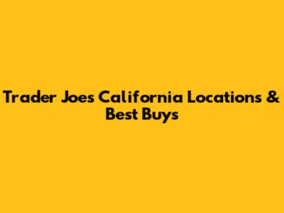 Trader Joe's California Locations & Best Buys