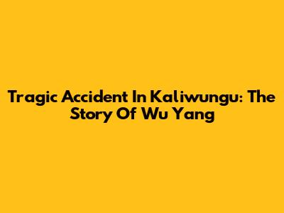 Tragic Accident In Kaliwungu: The Story Of Wu Yang