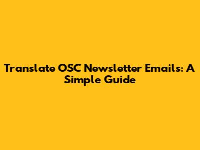 Translate OSC Newsletter Emails: A Simple Guide